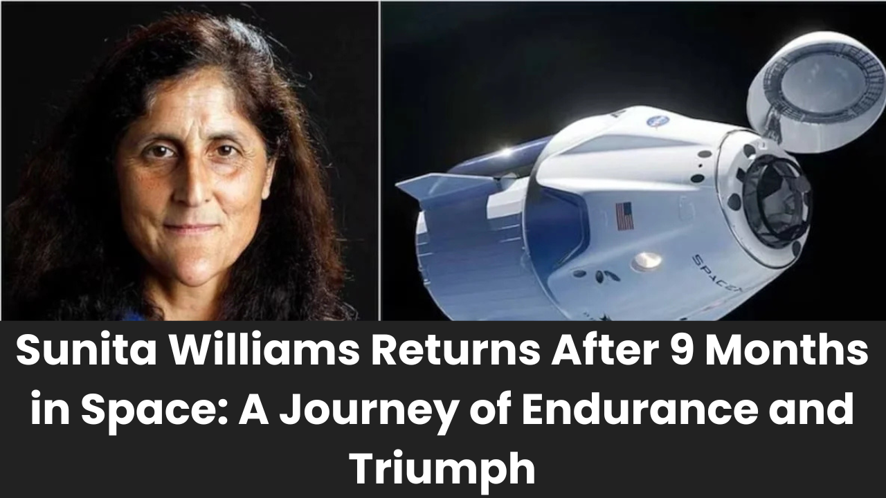 Sunita Williams Returns After 9 Months in Space: A Journey of Endurance and Triumph