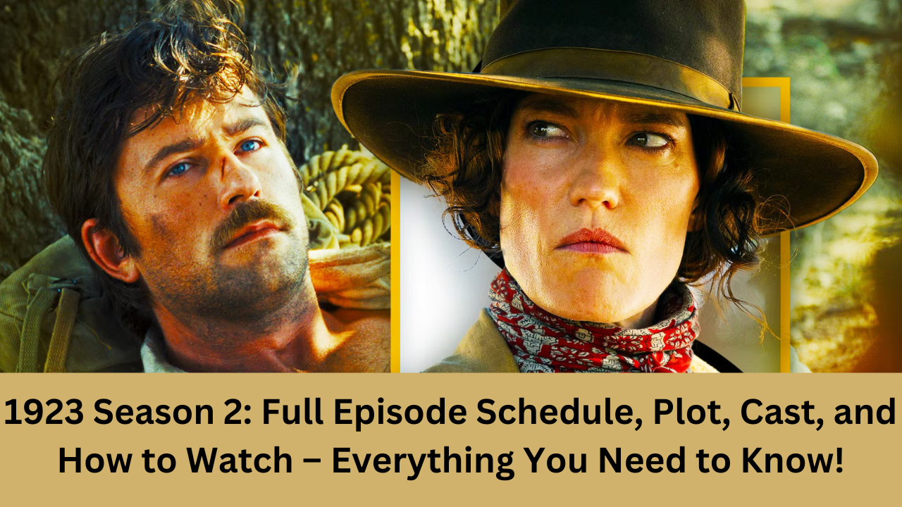 1923 Season 2: Full Episode Schedule, Plot, Cast, and How to Watch – Everything You Need to Know!